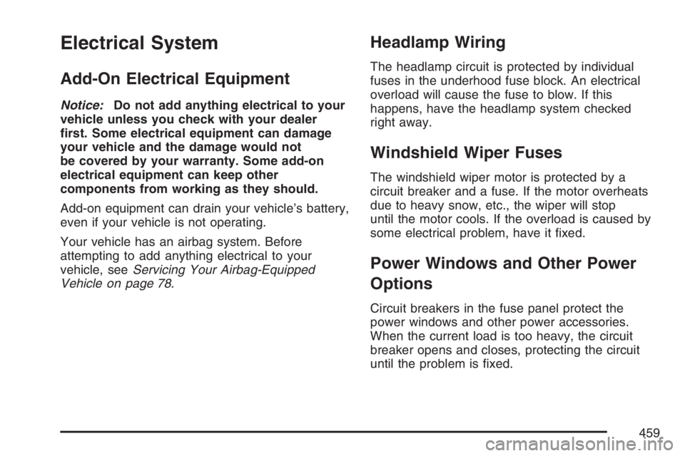 PONTIAC GRAND PRIX 2007  Owners Manual Electrical System
Add-On Electrical Equipment
Notice:Do not add anything electrical to your
vehicle unless you check with your dealer
�rst. Some electrical equipment can damage
your vehicle and the da