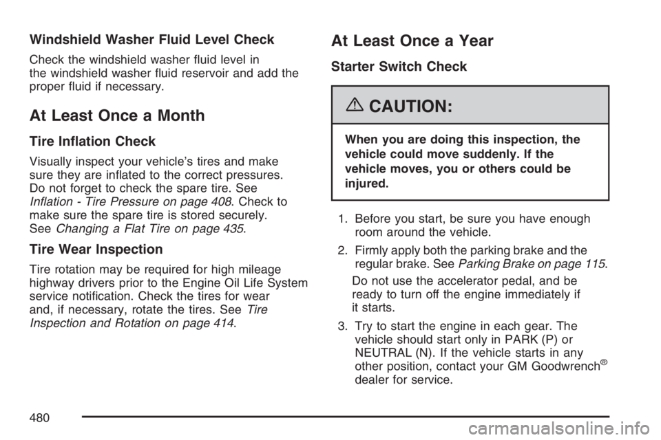 PONTIAC GRAND PRIX 2007  Owners Manual Windshield Washer Fluid Level Check
Check the windshield washer �uid level in
the windshield washer �uid reservoir and add the
proper �uid if necessary.
At Least Once a Month
Tire In�ation Check
Visua