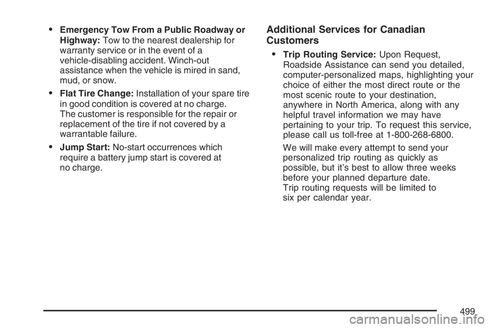 PONTIAC GRAND PRIX 2007  Owners Manual Emergency Tow From a Public Roadway or
Highway:Tow to the nearest dealership for
warranty service or in the event of a
vehicle-disabling accident. Winch-out
assistance when the vehicle is mired in sa
