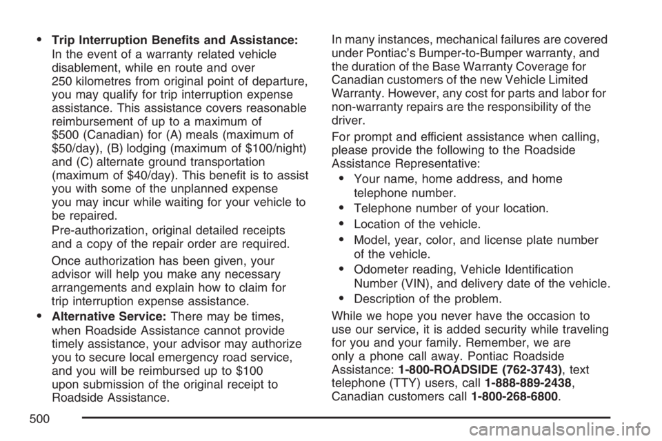 PONTIAC GRAND PRIX 2007 User Guide Trip Interruption Bene�ts and Assistance:
In the event of a warranty related vehicle
disablement, while en route and over
250 kilometres from original point of departure,
you may qualify for trip int