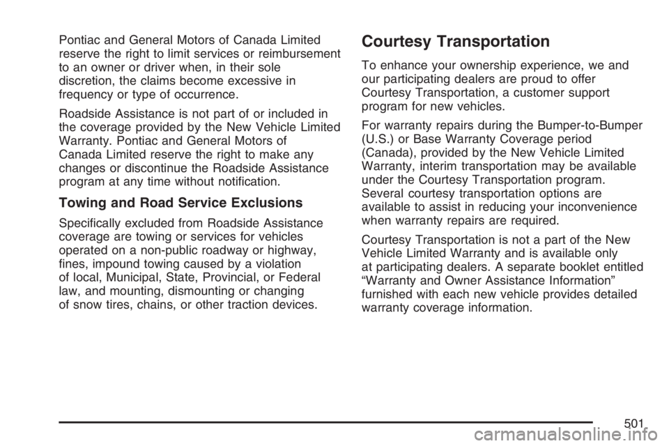 PONTIAC GRAND PRIX 2007  Owners Manual Pontiac and General Motors of Canada Limited
reserve the right to limit services or reimbursement
to an owner or driver when, in their sole
discretion, the claims become excessive in
frequency or type