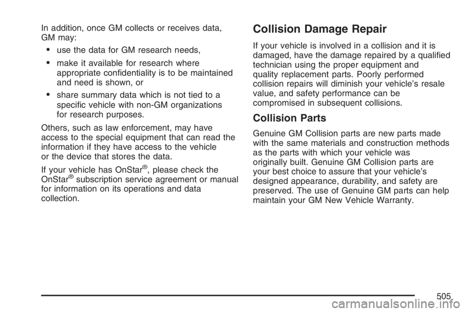 PONTIAC GRAND PRIX 2007  Owners Manual In addition, once GM collects or receives data,
GM may:
use the data for GM research needs,
make it available for research where
appropriate con�dentiality is to be maintained
and need is shown, or
