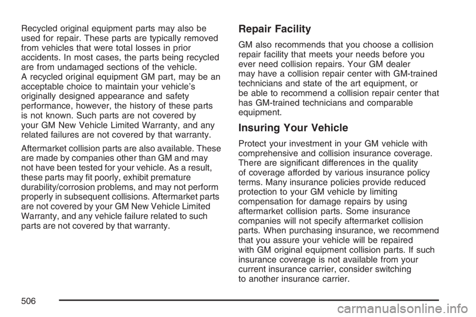 PONTIAC GRAND PRIX 2007  Owners Manual Recycled original equipment parts may also be
used for repair. These parts are typically removed
from vehicles that were total losses in prior
accidents. In most cases, the parts being recycled
are fr