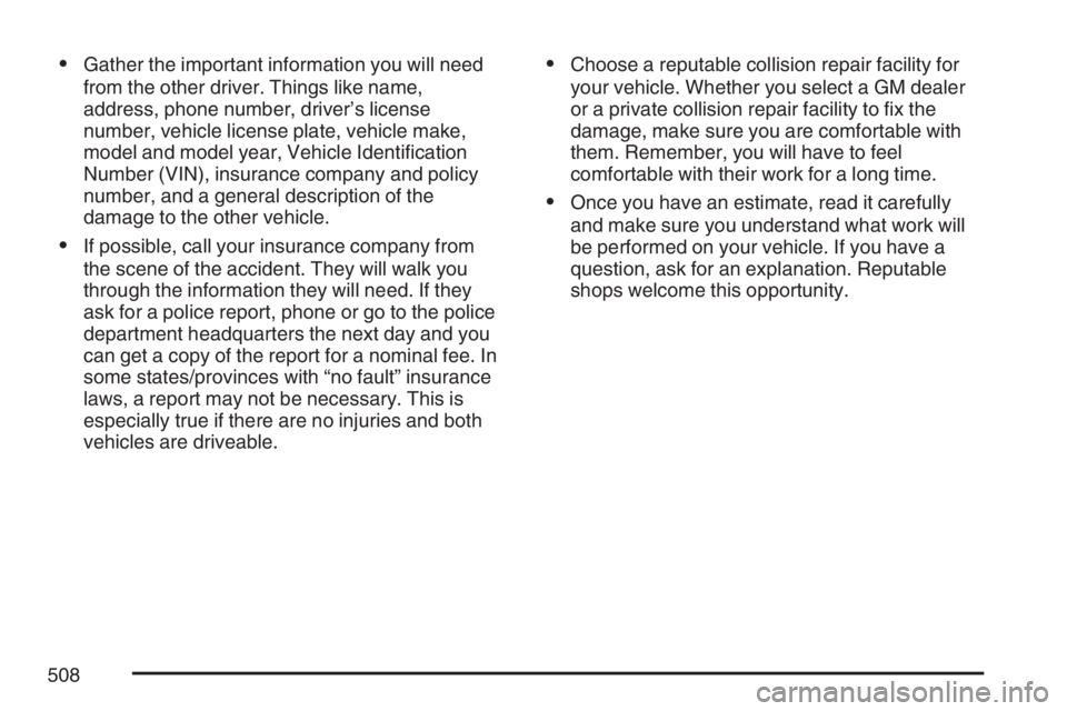 PONTIAC GRAND PRIX 2007  Owners Manual Gather the important information you will need
from the other driver. Things like name,
address, phone number, driver’s license
number, vehicle license plate, vehicle make,
model and model year, Ve