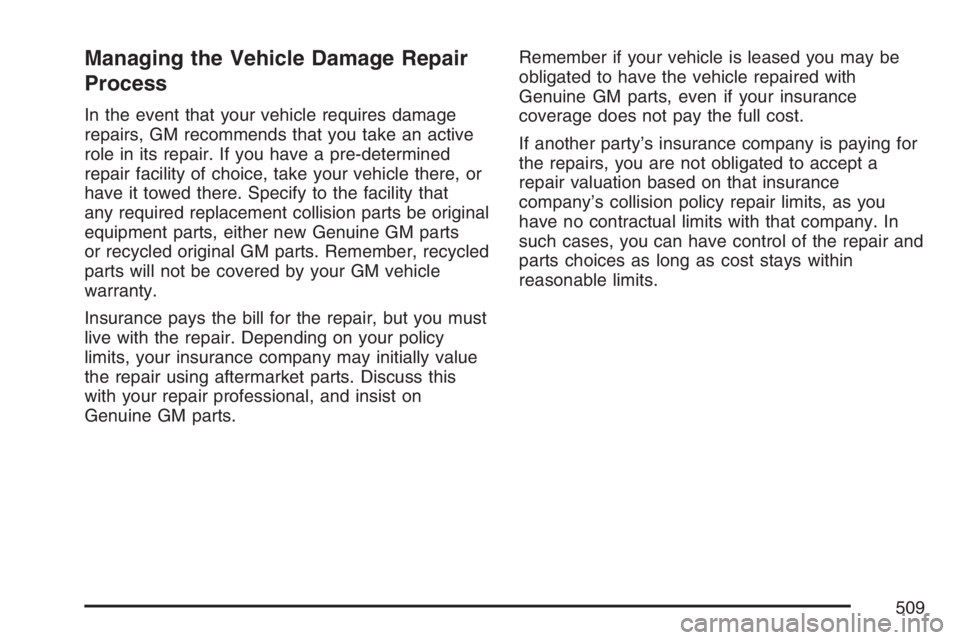 PONTIAC GRAND PRIX 2007  Owners Manual Managing the Vehicle Damage Repair
Process
In the event that your vehicle requires damage
repairs, GM recommends that you take an active
role in its repair. If you have a pre-determined
repair facilit