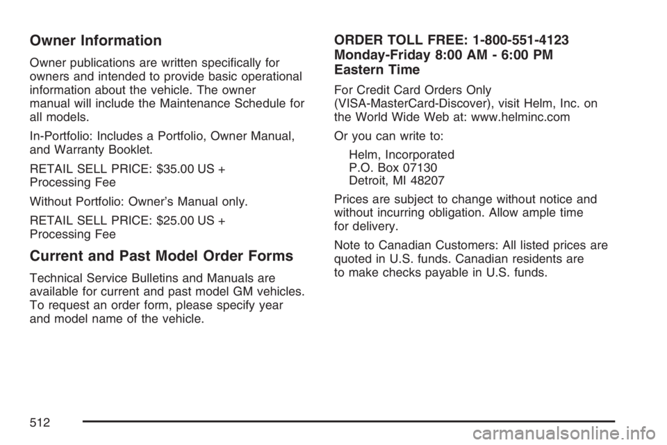 PONTIAC GRAND PRIX 2007  Owners Manual Owner Information
Owner publications are written speci�cally for
owners and intended to provide basic operational
information about the vehicle. The owner
manual will include the Maintenance Schedule 