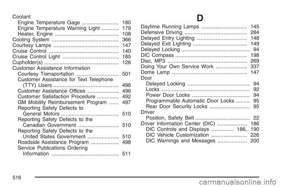 PONTIAC GRAND PRIX 2007  Owners Manual Coolant
Engine Temperature Gage........................ 180
Engine Temperature Warning Light........... 179
Heater, Engine......................................... 108
Cooling System..................