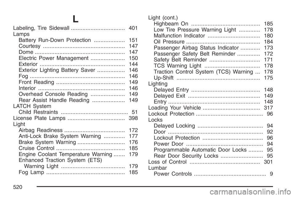 PONTIAC GRAND PRIX 2007  Owners Manual L
Labeling, Tire Sidewall................................. 401
Lamps
Battery Run-Down Protection................... 151
Courtesy.................................................. 147
Dome.............
