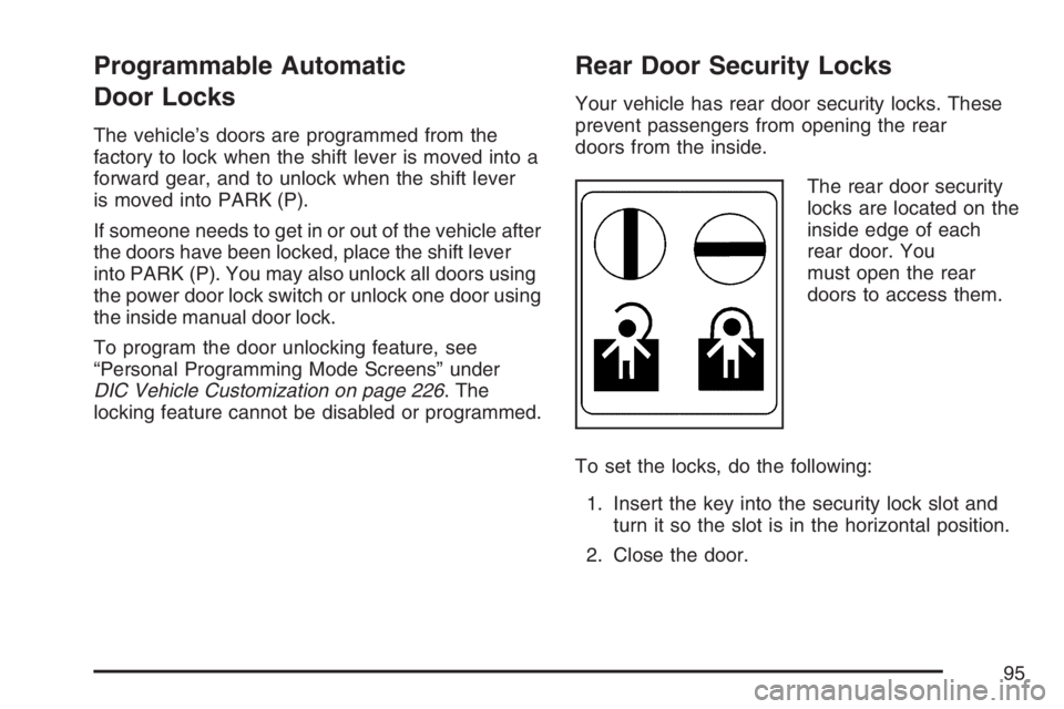 PONTIAC GRAND PRIX 2007  Owners Manual Programmable Automatic
Door Locks
The vehicle’s doors are programmed from the
factory to lock when the shift lever is moved into a
forward gear, and to unlock when the shift lever
is moved into PARK