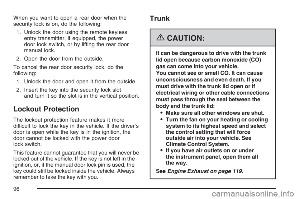 PONTIAC GRAND PRIX 2007  Owners Manual When you want to open a rear door when the
security lock is on, do the following:
1. Unlock the door using the remote keyless
entry transmitter, if equipped, the power
door lock switch, or by lifting 