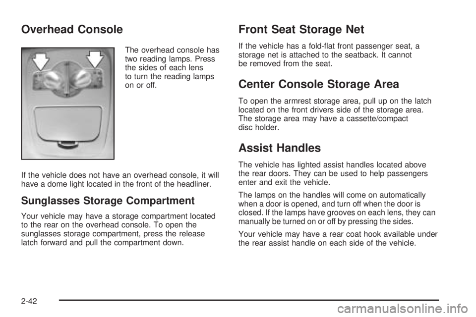 PONTIAC GRAND PRIX 2006  Owners Manual Overhead Console
The overhead console has
two reading lamps. Press
the sides of each lens
to turn the reading lamps
on or off.
If the vehicle does not have an overhead console, it will
have a dome lig