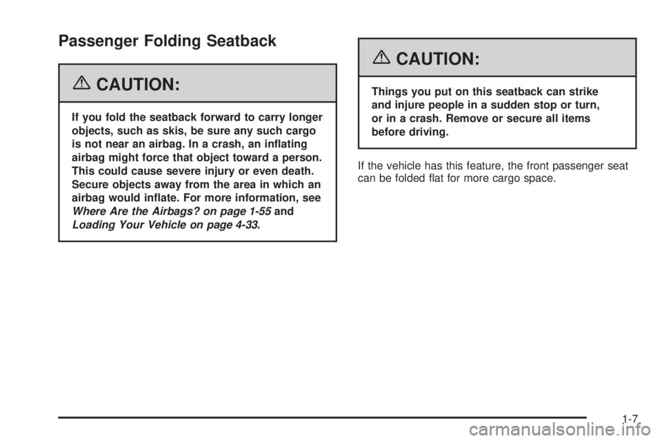 PONTIAC GRAND PRIX 2006 User Guide Passenger Folding Seatback
{CAUTION:
If you fold the seatback forward to carry longer
objects, such as skis, be sure any such cargo
is not near an airbag. In a crash, an in�ating
airbag might force th