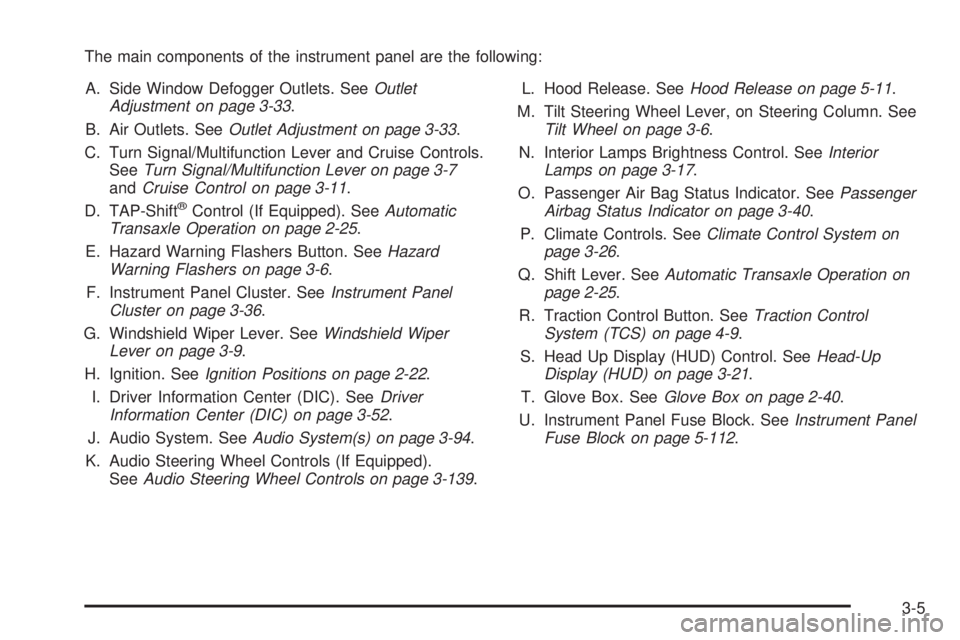 PONTIAC GRAND PRIX 2006  Owners Manual The main components of the instrument panel are the following:
A. Side Window Defogger Outlets. SeeOutlet
Adjustment on page 3-33.
B. Air Outlets. SeeOutlet Adjustment on page 3-33.
C. Turn Signal/Mul