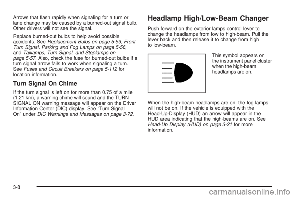 PONTIAC GRAND PRIX 2006  Owners Manual Arrows that �ash rapidly when signaling for a turn or
lane change may be caused by a burned-out signal bulb.
Other drivers will not see the signal.
Replace burned-out bulbs to help avoid possible
acci
