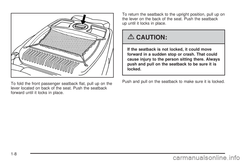 PONTIAC GRAND PRIX 2006 User Guide To fold the front passenger seatback �at, pull up on the
lever located on back of the seat. Push the seatback
forward until it locks in place.To return the seatback to the upright position, pull up on