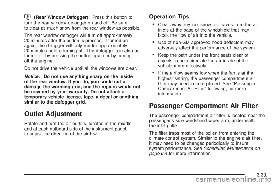 PONTIAC GRAND PRIX 2006  Owners Manual =(Rear Window Defogger):Press this button to
turn the rear window defogger on and off. Be sure
to clear as much snow from the rear window as possible.
The rear window defogger will turn off approximat