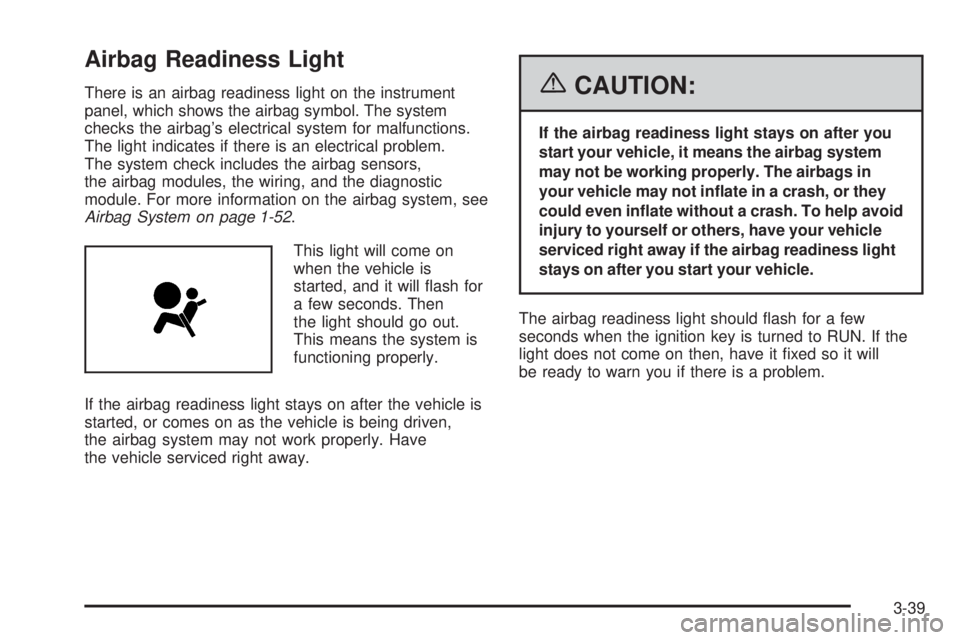 PONTIAC GRAND PRIX 2006  Owners Manual Airbag Readiness Light
There is an airbag readiness light on the instrument
panel, which shows the airbag symbol. The system
checks the airbag’s electrical system for malfunctions.
The light indicat