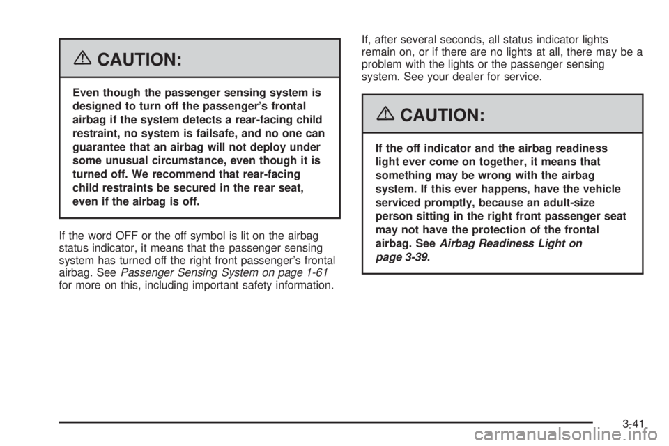 PONTIAC GRAND PRIX 2006  Owners Manual {CAUTION:
Even though the passenger sensing system is
designed to turn off the passenger’s frontal
airbag if the system detects a rear-facing child
restraint, no system is failsafe, and no one can
g