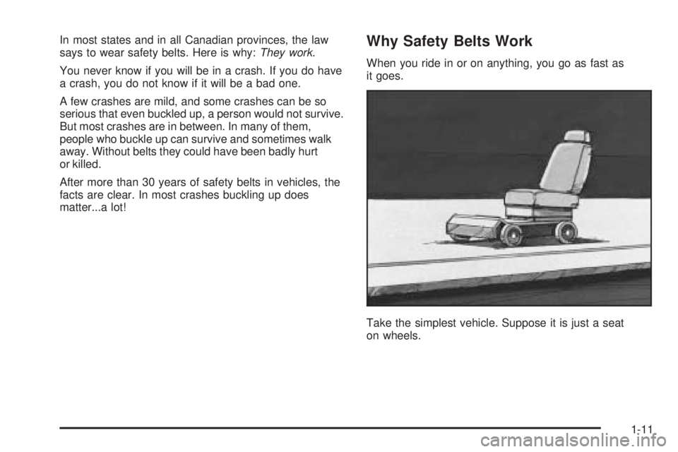 PONTIAC GRAND PRIX 2006 User Guide In most states and in all Canadian provinces, the law
says to wear safety belts. Here is why:They work.
You never know if you will be in a crash. If you do have
a crash, you do not know if it will be 