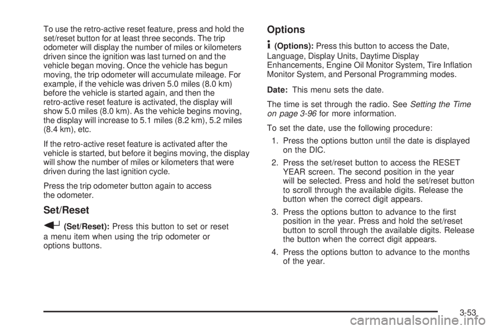 PONTIAC GRAND PRIX 2006  Owners Manual To use the retro-active reset feature, press and hold the
set/reset button for at least three seconds. The trip
odometer will display the number of miles or kilometers
driven since the ignition was la