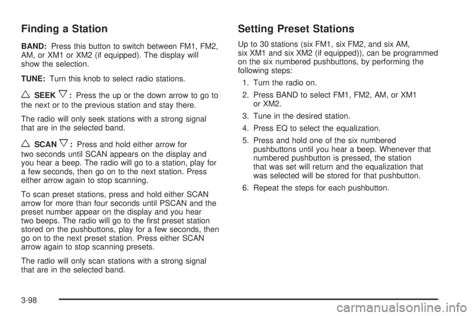 PONTIAC GRAND PRIX 2006  Owners Manual Finding a Station
BAND:Press this button to switch between FM1, FM2,
AM, or XM1 or XM2 (if equipped). The display will
show the selection.
TUNE:Turn this knob to select radio stations.
wSEEKx:Press th