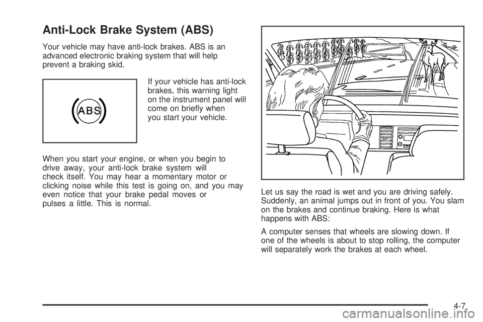 PONTIAC GRAND PRIX 2006  Owners Manual Anti-Lock Brake System (ABS)
Your vehicle may have anti-lock brakes. ABS is an
advanced electronic braking system that will help
prevent a braking skid.
If your vehicle has anti-lock
brakes, this warn