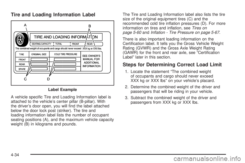 PONTIAC GRAND PRIX 2006  Owners Manual Tire and Loading Information Label
A vehicle speci�c Tire and Loading Information label is
attached to the vehicle’s center pillar (B-pillar). With
the driver’s door open, you will �nd the label a