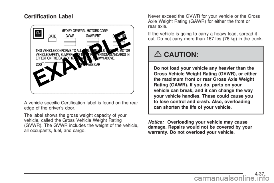 PONTIAC GRAND PRIX 2006  Owners Manual Certi�cation Label
A vehicle speci�c Certi�cation label is found on the rear
edge of the driver’s door.
The label shows the gross weight capacity of your
vehicle, called the Gross Vehicle Weight Rat