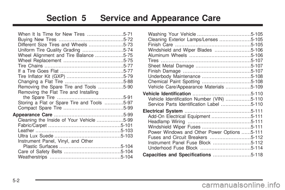 PONTIAC GRAND PRIX 2006  Owners Manual When It Is Time for New Tires.......................5-71
Buying New Tires.........................................5-72
Different Size Tires and Wheels......................5-73
Uniform Tire Quality Gr