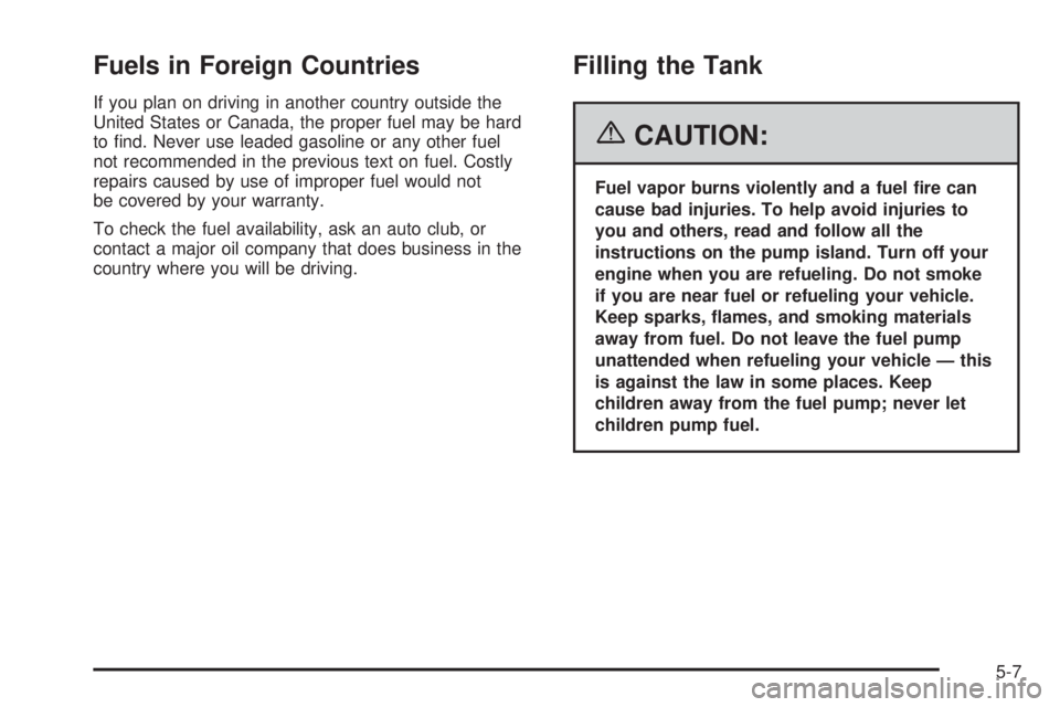 PONTIAC GRAND PRIX 2006  Owners Manual Fuels in Foreign Countries
If you plan on driving in another country outside the
United States or Canada, the proper fuel may be hard
to �nd. Never use leaded gasoline or any other fuel
not recommende