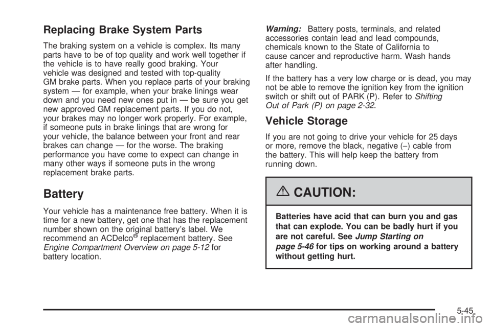 PONTIAC GRAND PRIX 2006  Owners Manual Replacing Brake System Parts
The braking system on a vehicle is complex. Its many
parts have to be of top quality and work well together if
the vehicle is to have really good braking. Your
vehicle was