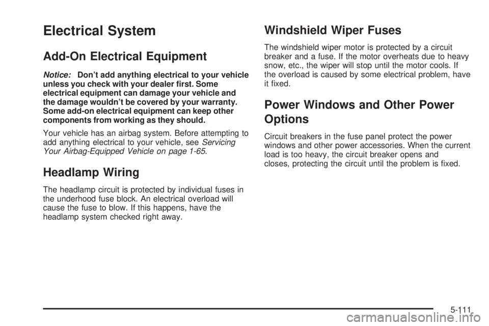 PONTIAC GRAND PRIX 2006  Owners Manual Electrical System
Add-On Electrical Equipment
Notice:Don’t add anything electrical to your vehicle
unless you check with your dealer �rst. Some
electrical equipment can damage your vehicle and
the d