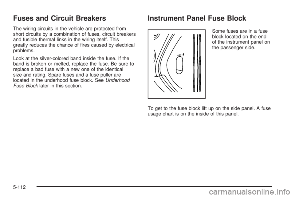 PONTIAC GRAND PRIX 2006  Owners Manual Fuses and Circuit Breakers
The wiring circuits in the vehicle are protected from
short circuits by a combination of fuses, circuit breakers
and fusible thermal links in the wiring itself. This
greatly