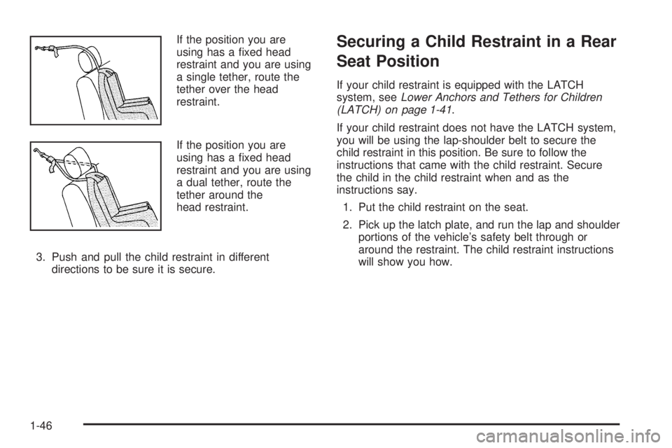 PONTIAC GRAND PRIX 2006 Workshop Manual If the position you are
using has a �xed head
restraint and you are using
a single tether, route the
tether over the head
restraint.
If the position you are
using has a �xed head
restraint and you are