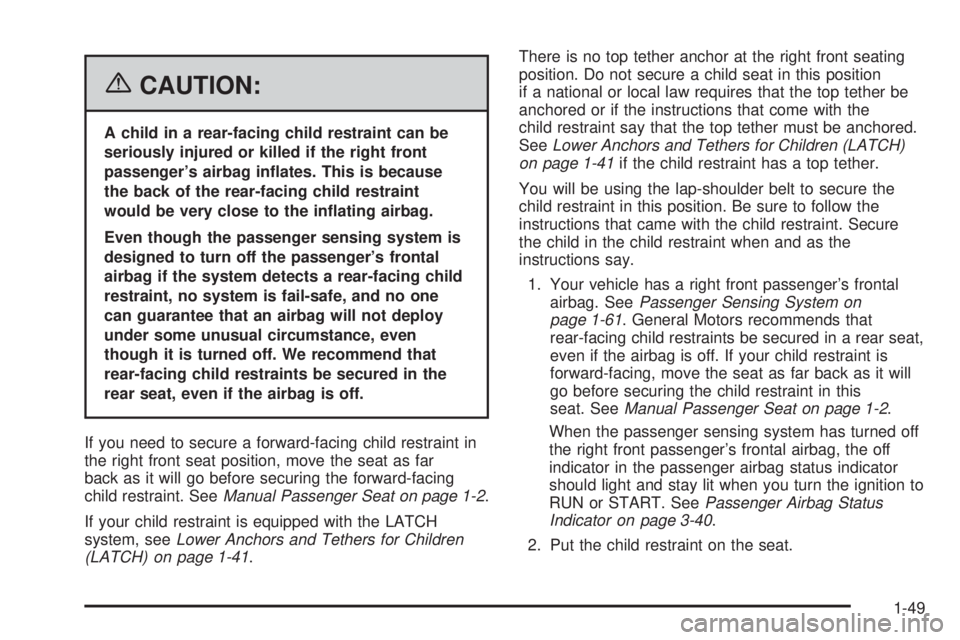 PONTIAC GRAND PRIX 2006 Workshop Manual {CAUTION:
A child in a rear-facing child restraint can be
seriously injured or killed if the right front
passenger’s airbag in�ates. This is because
the back of the rear-facing child restraint
would
