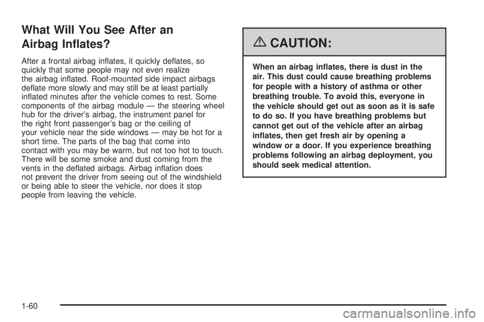 PONTIAC GRAND PRIX 2006 Repair Manual What Will You See After an
Airbag In�ates?
After a frontal airbag in�ates, it quickly de�ates, so
quickly that some people may not even realize
the airbag in�ated. Roof-mounted side impact airbags
de�