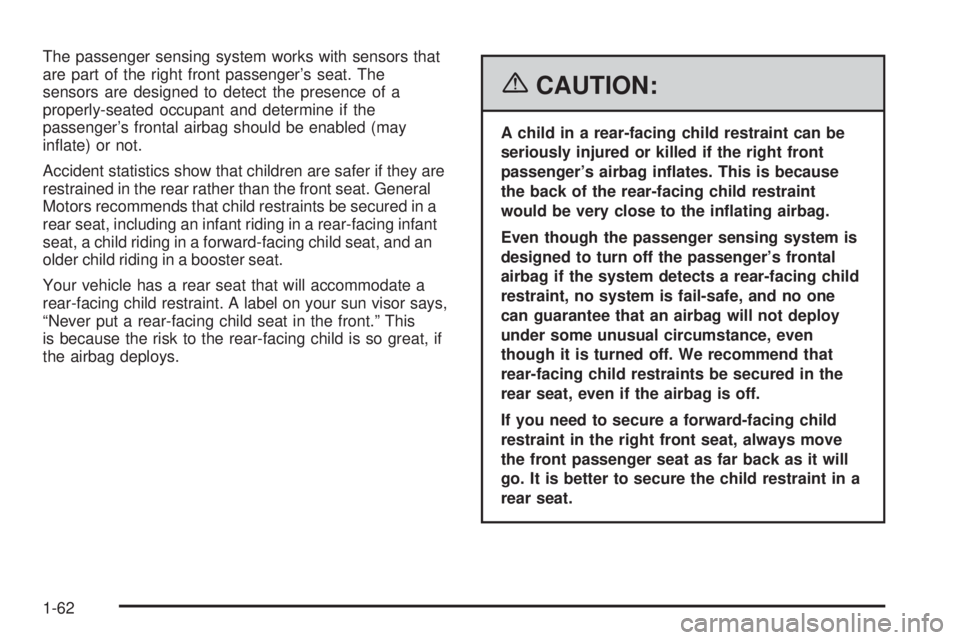 PONTIAC GRAND PRIX 2006 Repair Manual The passenger sensing system works with sensors that
are part of the right front passenger’s seat. The
sensors are designed to detect the presence of a
properly-seated occupant and determine if the
