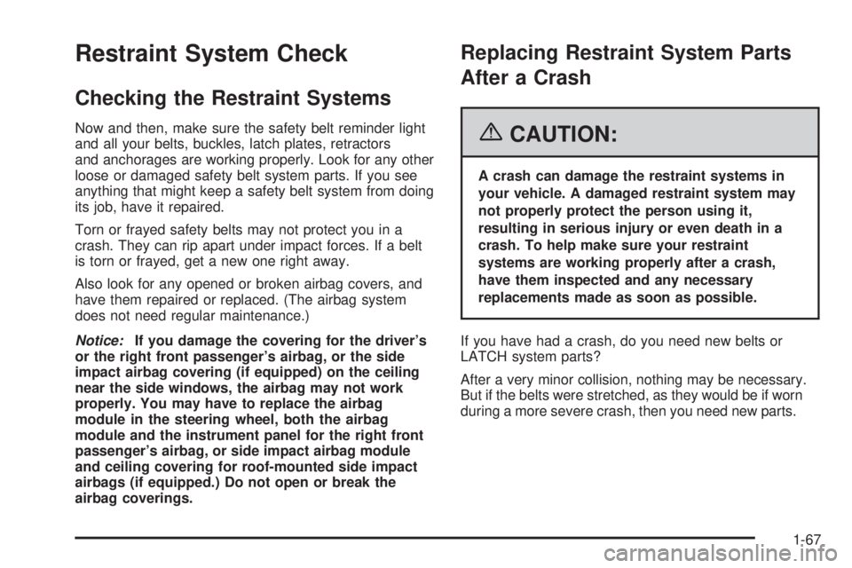 PONTIAC GRAND PRIX 2006  Owners Manual Restraint System Check
Checking the Restraint Systems
Now and then, make sure the safety belt reminder light
and all your belts, buckles, latch plates, retractors
and anchorages are working properly. 