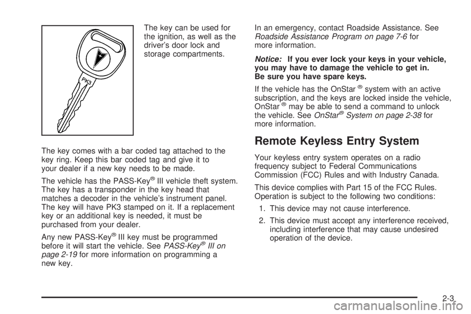 PONTIAC GRAND PRIX 2006 Manual PDF The key can be used for
the ignition, as well as the
driver’s door lock and
storage compartments.
The key comes with a bar coded tag attached to the
key ring. Keep this bar coded tag and give it to
