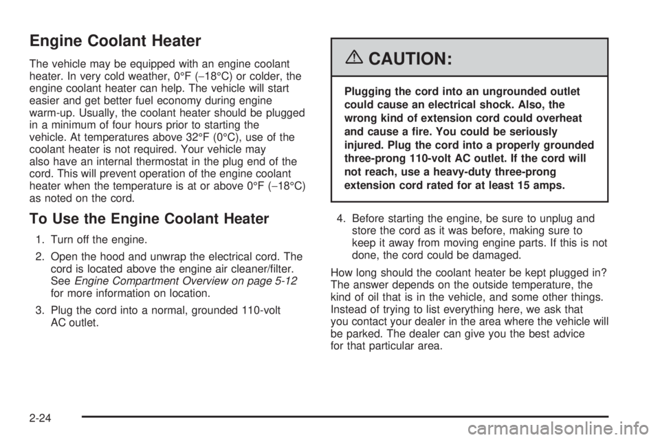 PONTIAC GRAND PRIX 2006  Owners Manual Engine Coolant Heater
The vehicle may be equipped with an engine coolant
heater. In very cold weather, 0°F (−18°C) or colder, the
engine coolant heater can help. The vehicle will start
easier and 
