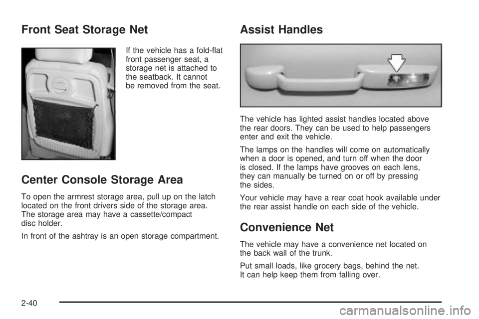 PONTIAC GRAND PRIX 2005  Owners Manual Front Seat Storage Net
If the vehicle has a fold-�at
front passenger seat, a
storage net is attached to
the seatback. It cannot
be removed from the seat.
Center Console Storage Area
To open the armres