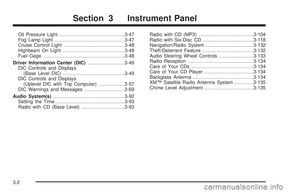 PONTIAC GRAND PRIX 2005  Owners Manual Oil Pressure Light.........................................3-47
Fog Lamp Light............................................3-47
Cruise Control Light......................................3-48
Highbeam O