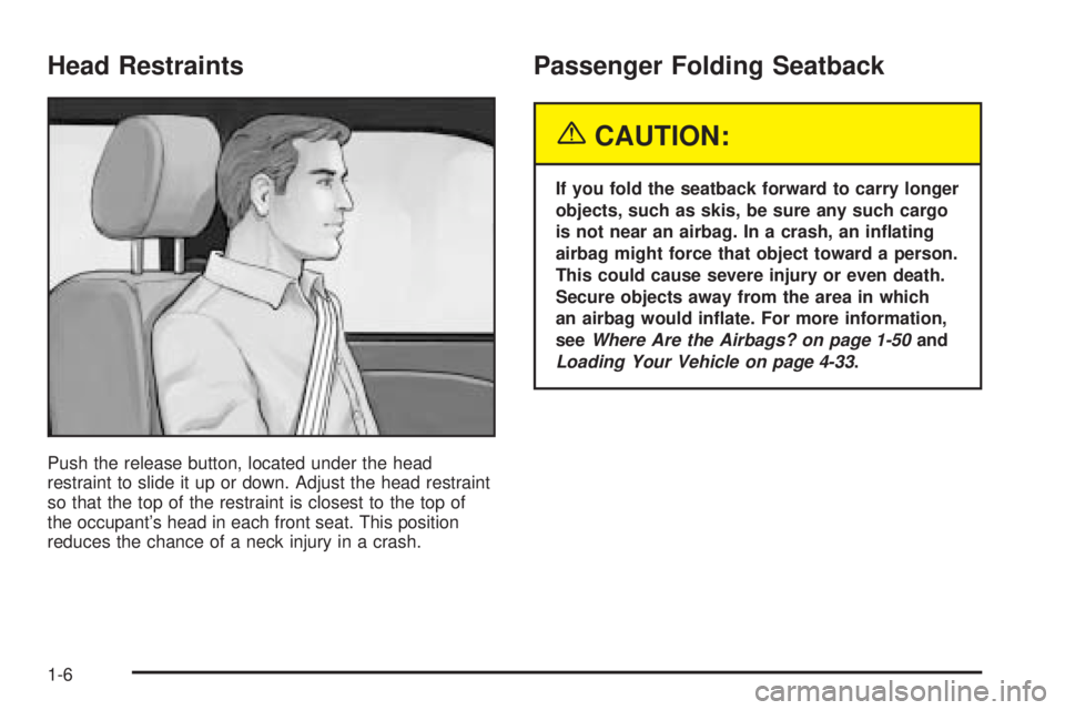PONTIAC GRAND PRIX 2005 User Guide Head Restraints
Push the release button, located under the head
restraint to slide it up or down. Adjust the head restraint
so that the top of the restraint is closest to the top of
the occupant’s h