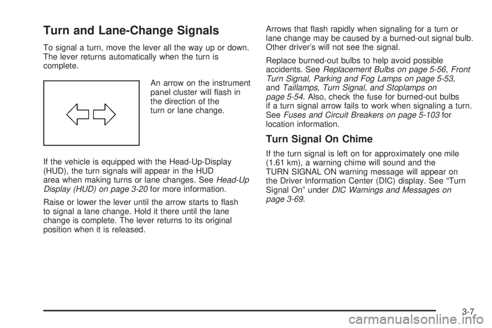 PONTIAC GRAND PRIX 2005  Owners Manual Turn and Lane-Change Signals
To signal a turn, move the lever all the way up or down.
The lever returns automatically when the turn is
complete.
An arrow on the instrument
panel cluster will �ash in
t