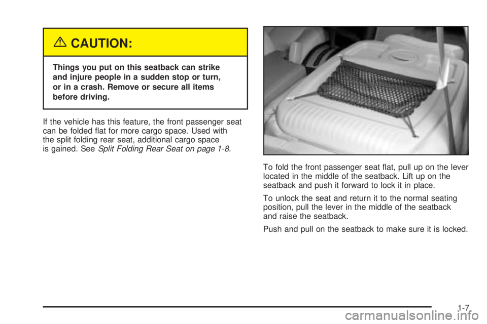 PONTIAC GRAND PRIX 2005 User Guide {CAUTION:
Things you put on this seatback can strike
and injure people in a sudden stop or turn,
or in a crash. Remove or secure all items
before driving.
If the vehicle has this feature, the front pa
