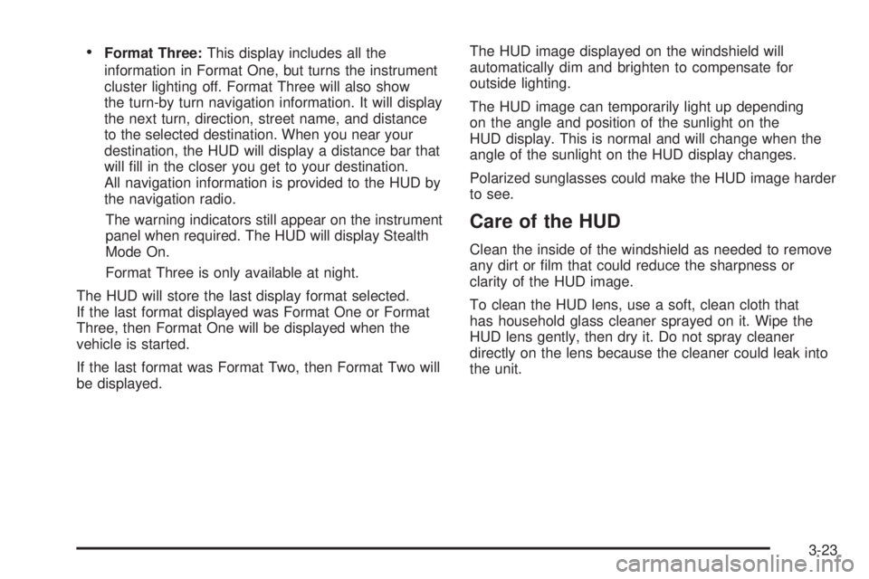 PONTIAC GRAND PRIX 2005  Owners Manual Format Three:This display includes all the
information in Format One, but turns the instrument
cluster lighting off. Format Three will also show
the turn-by turn navigation information. It will displ