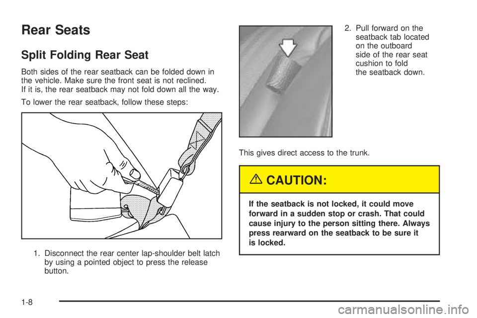 PONTIAC GRAND PRIX 2005 User Guide Rear Seats
Split Folding Rear Seat
Both sides of the rear seatback can be folded down in
the vehicle. Make sure the front seat is not reclined.
If it is, the rear seatback may not fold down all the wa