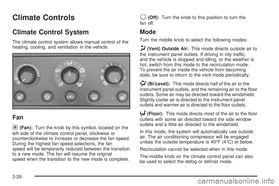 PONTIAC GRAND PRIX 2005 Owners Manual Climate Controls
Climate Control System
The climate control system allows manual control of the
heating, cooling, and ventilation in the vehicle.
Fan
9
(Fan):Turn the knob by this symbol, located on t PONTIAC GRAND PRIX 2005 Owners Manual Climate Controls
Climate Control System
The climate control system allows manual control of the
heating, cooling, and ventilation in the vehicle.
Fan
9
(Fan):Turn the knob by this symbol, located on t
