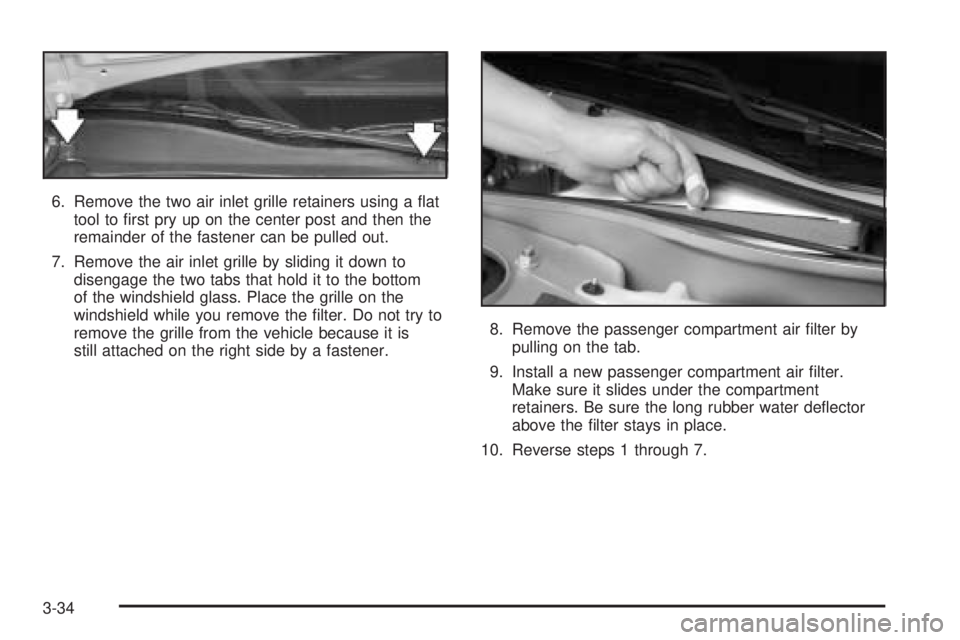 PONTIAC GRAND PRIX 2005  Owners Manual 6. Remove the two air inlet grille retainers using a �at
tool to �rst pry up on the center post and then the
remainder of the fastener can be pulled out.
7. Remove the air inlet grille by sliding it d
