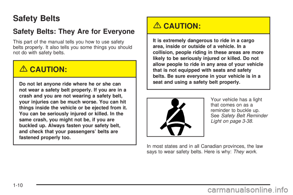 PONTIAC GRAND PRIX 2005 User Guide Safety Belts
Safety Belts: They Are for Everyone
This part of the manual tells you how to use safety
belts properly. It also tells you some things you should
not do with safety belts.
{CAUTION:
Do not